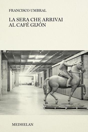 La sera che arrivai al Café Gijón - Francisco Umbral - Libro Edizioni Medhelan 2026, Biblioteca Medhelan | Libraccio.it