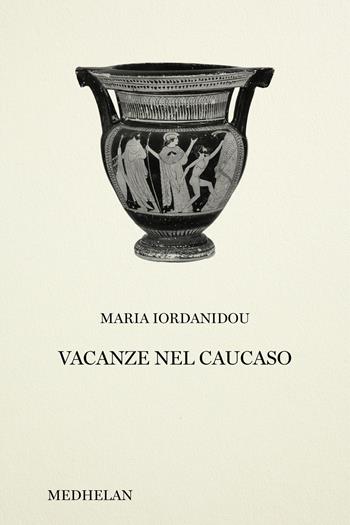 Vacanze nel Caucaso - Maria Iordanidou - Libro Edizioni Medhelan 2026, Biblioteca Medhelan | Libraccio.it