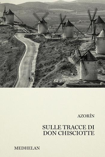 Sulle tracce di don Chisciotte - Antonio Azorín - Libro Edizioni Medhelan 2026, Biblioteca Medhelan | Libraccio.it
