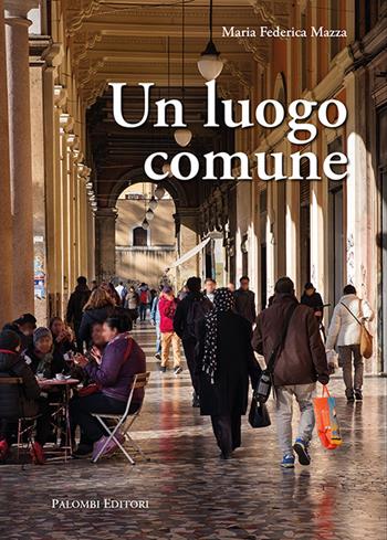 Un luogo comune - Maria Federica Mazza - Libro Palombi Editori 2024 | Libraccio.it