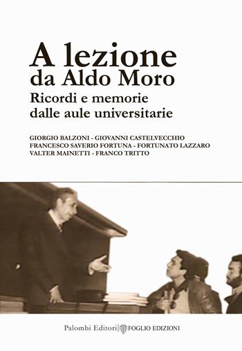 A lezione da Aldo Moro. Ricordi e memorie dalle aule universitarie  - Libro Palombi Editori 2024 | Libraccio.it