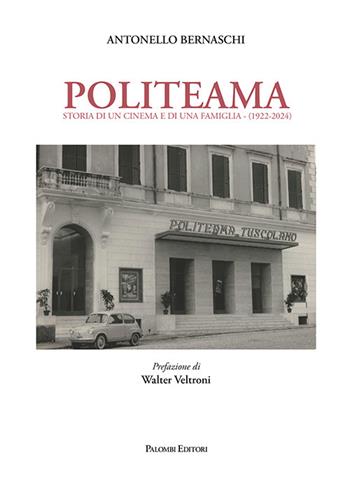 Politeama. Storia di un cinema e di una famiglia (1922-2024) - Antonello Bernaschi - Libro Palombi Editori 2024 | Libraccio.it