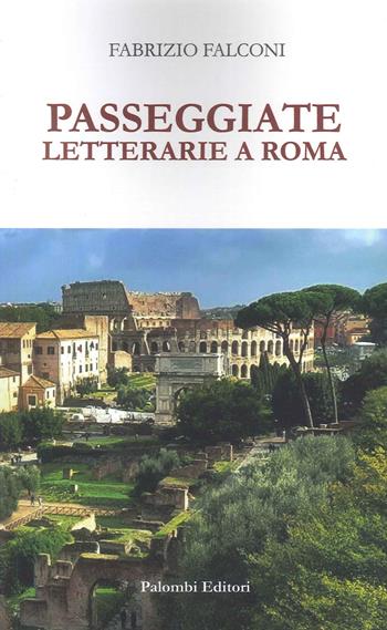 Passeggiate letterarie a Roma - Fabrizio Falconi - Libro Palombi Editori 2024 | Libraccio.it