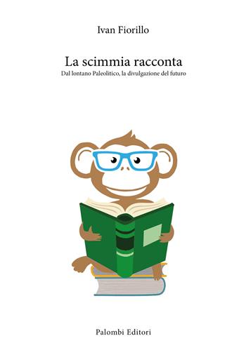 La scimmia racconta. Dal lontano paleolitico, la divulgazione del futuro - Ivan Fiorillo - Libro Palombi Editori 2024 | Libraccio.it