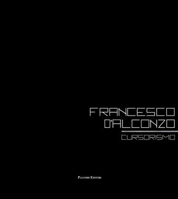 Francesco D'Alconzo cursorismo. Ediz. italiana e inglese - Gregorio Rossi, Agnese Agozzino - Libro Palombi Editori 2024 | Libraccio.it
