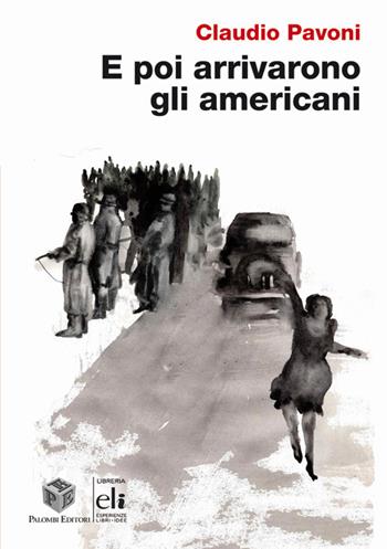 E poi arrivarono gli americani - Claudio Pavoni - Libro Palombi Editori 2024 | Libraccio.it