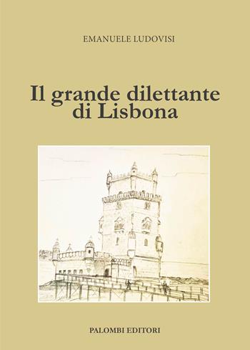 Il grande dilettante di Lisbona - Emanuele Ludovisi - Libro Palombi Editori 2024 | Libraccio.it