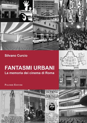 Fantasmi urbani. La memoria dei cinema di Roma - Silvano Curcio - Libro Palombi Editori 2024 | Libraccio.it