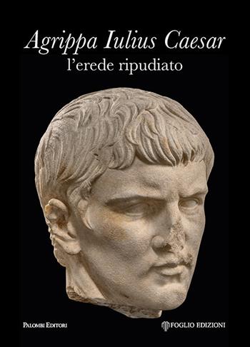 Agrippa Iulius Caesar l'erede ripudiato - Laura Buccino - Libro Palombi Editori 2024 | Libraccio.it