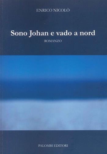 Sono Johan e vado a nord - Enrico Nicolò - Libro Palombi Editori 2024 | Libraccio.it