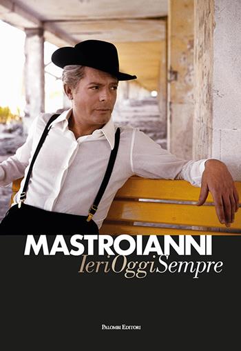 Mastroianni. Ieri oggi sempre  - Libro Palombi Editori 2024 | Libraccio.it