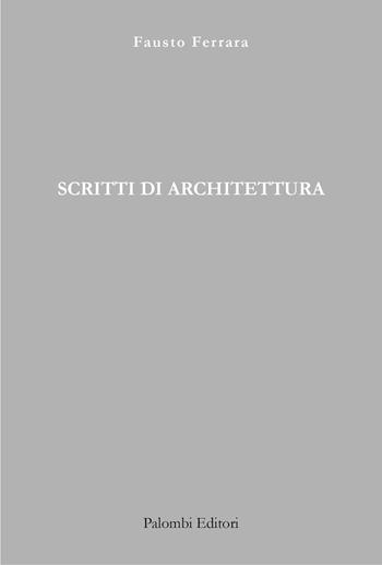 Scritti di architettura - Fausto Ferrara - Libro Palombi Editori 2025 | Libraccio.it