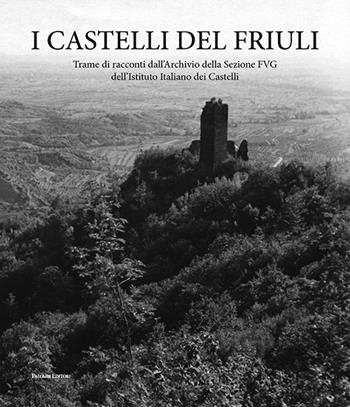 I castelli del Friuli. Trame di racconti dall'Archivio della Sezione FVG dell'Istituto Italiano dei Castelli  - Libro Palombi Editori 2025 | Libraccio.it