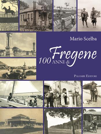 100 anni di Fregene - Mario Scelba - Libro Palombi Editori 2025 | Libraccio.it