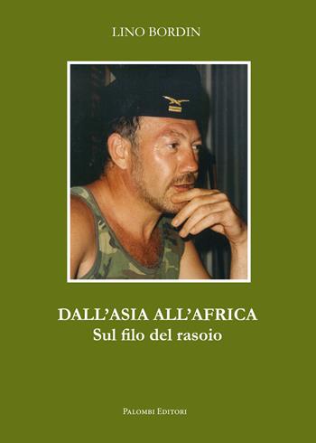 Dall'Asia all'Africa. Sul filo del rasoio - Lino Bordin - Libro Palombi Editori 2025 | Libraccio.it