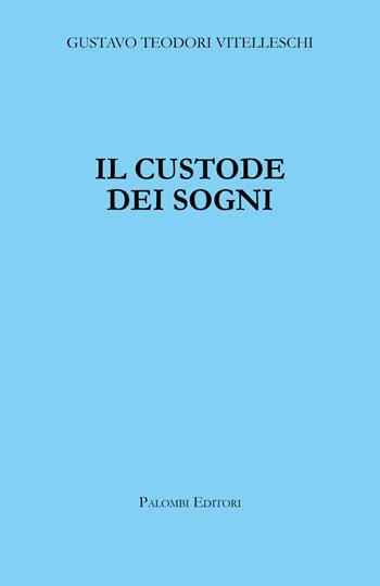 Il custode dei sogni - Gustavo Teodori Vitelleschi - Libro Palombi Editori 2025 | Libraccio.it