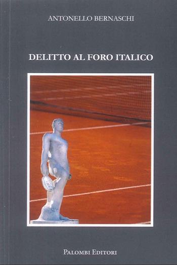 Delitto al Foro Italico - Antonello Bernaschi - Libro Palombi Editori 2025 | Libraccio.it