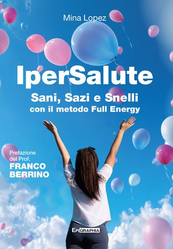 IperSalute. Sani, sazi e snelli con il metodo Full Energy - Mina Lopez - Libro Epigraphia 2024 | Libraccio.it