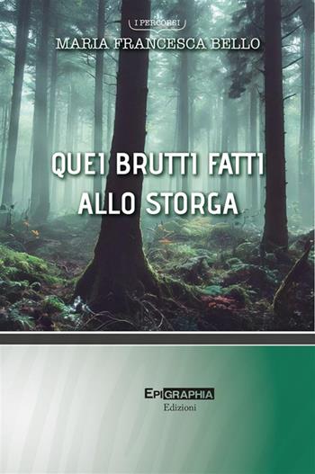 Quei brutti fatti allo storga - Maria Francesca Bello - Libro Epigraphia 2024, I percorsi | Libraccio.it