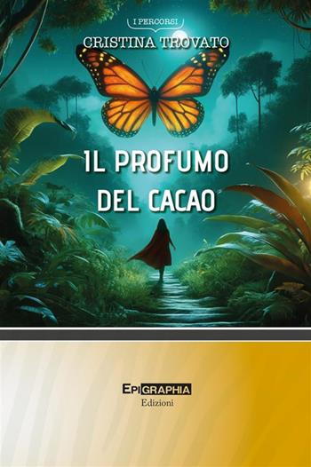 Il profumo del cacao - Cristina Trovato - Libro Epigraphia 2024, I percorsi | Libraccio.it