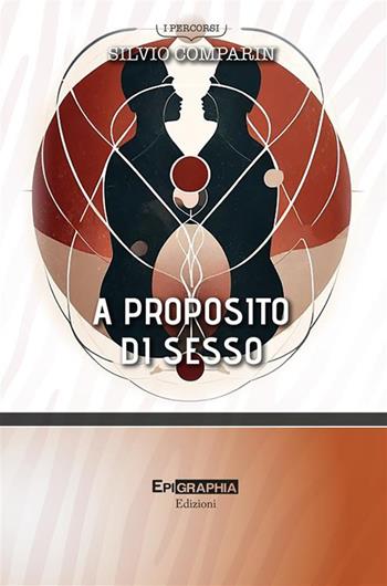A proposito di sesso - Silvio Comparin - Libro Epigraphia 2024, I percorsi | Libraccio.it