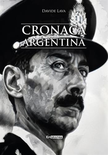 Cronaca argentina - Davide Lava - Libro Epigraphia 2024, Historiae vitae | Libraccio.it