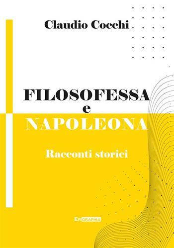 Filosofessa e Napoleona. Racconti storici - Claudio Cocchi - Libro Epigraphia 2024, Historiae vitae | Libraccio.it