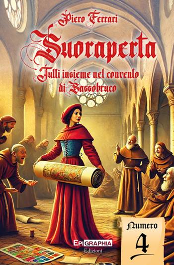 Suoraperta. Tutti insieme al convento di Sassobruco. Vol. 4 - Piero Ferrari - Libro Epigraphia 2025 | Libraccio.it