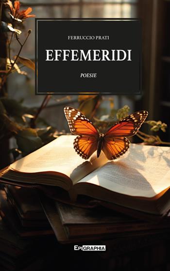 Effemeridi - Ferruccio Prati - Libro Epigraphia 2025, I poeti | Libraccio.it