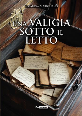 Una valigia sotto il letto - Rosarina Marigliano - Libro Epigraphia 2025, Historiae vitae | Libraccio.it