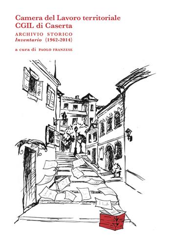 Camera del Lavoro territoriale CGIL di Caserta archivio storico. Inventario (1962-2014)  - Libro La valle del tempo 2023, Archivi e ricerca | Libraccio.it
