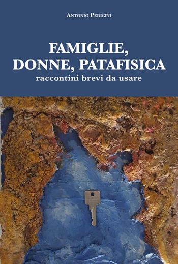 Famiglie, donne, patafisica. Raccontini brevi da usare - Antonio Pedicini - Libro La valle del tempo 2023, Tracce di memoria | Libraccio.it