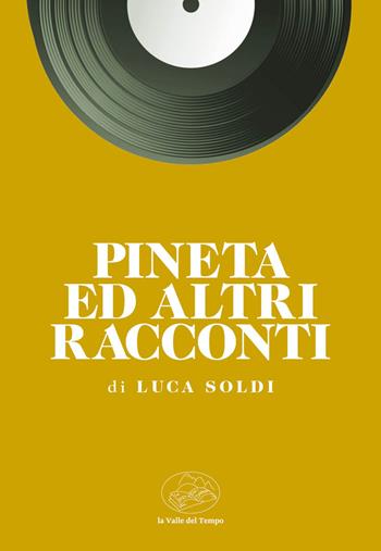 Pineta ed altri racconti - Luca Soldi - Libro La valle del tempo 2024 | Libraccio.it