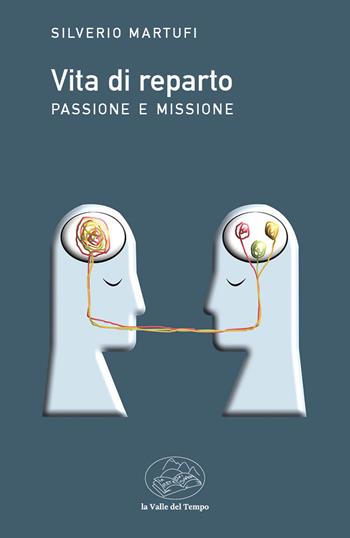 Vita di reparto. Passione e missione - Silverio Martufi - Libro La valle del tempo 2024 | Libraccio.it