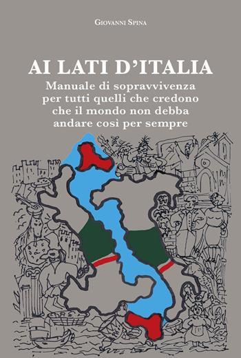 Ai lati d'Italia. Manuale di sopravvivenza per tutti quelli che credono che il mondo non debba andare così per sempre - Giovanni Spina - Libro La valle del tempo 2024, Tracce di memoria | Libraccio.it