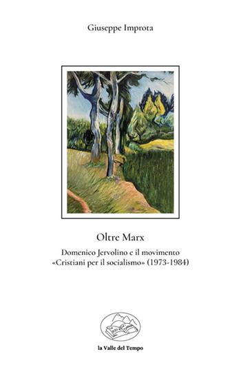 Oltre Marx. Domenico Jervolino e il movimento «Cristiani per il socialismo» - Giuseppe Improta - Libro La valle del tempo 2024, Scenari | Libraccio.it
