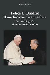 Felice D'Onofrio. Il medico che divenne frate. Per una biografia di fra Felice D'Onofrio