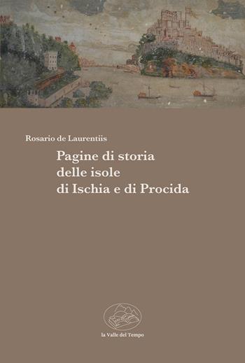 Pagine di storia delle isole di Ischia e di Procida - Rosario De Laurentiis - Libro La valle del tempo 2024 | Libraccio.it