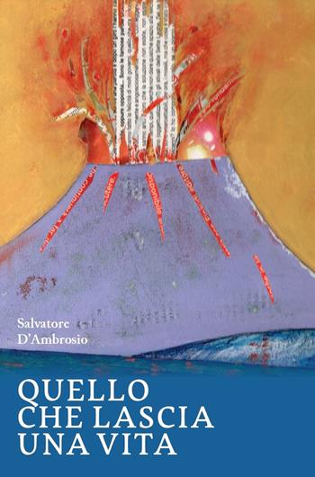 Quello che lascia una vita - Salvatore D'Ambrosio - Libro La valle del tempo 2024, Tracce di memoria | Libraccio.it