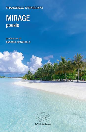 Mirage - Francesco D'Episcopo - Libro La valle del tempo 2024, Frontiere della poesia contemporanea | Libraccio.it