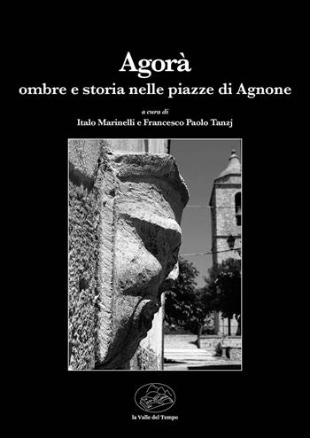 Agorà. Ombre e storia nelle piazze di Agnone  - Libro La valle del tempo 2024, Leggere la città | Libraccio.it