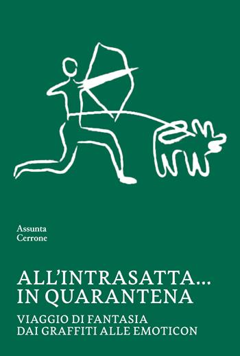All'intrasatta… in quarantena. Viaggio di fantasia dai graffiti alle emoticon - Assunta Cerrone - Libro La valle del tempo 2024, Tracce di memoria | Libraccio.it