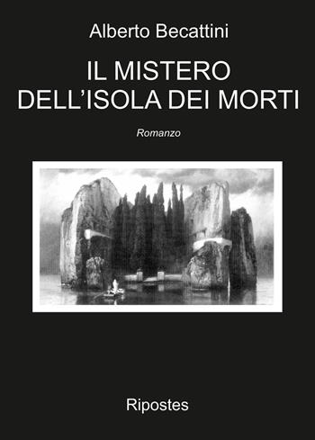 Il mistero dell'isola dei morti - Alberto Becattini - Libro Ripostes 2024 | Libraccio.it
