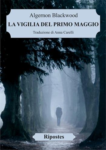 La vigilia del primo maggio - Algernon Blackwood - Libro Ripostes 2025 | Libraccio.it