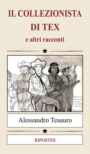 Il collezionista di Tex - Alessandro Tesauro - Libro Ripostes 2026 | Libraccio.it