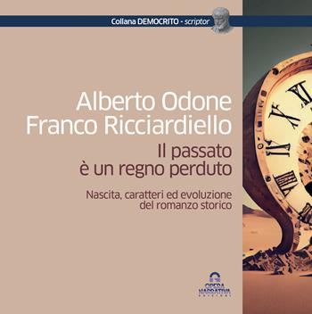 Il passato è un regno perduto. Nascita, caratteri ed evoluzione del romanzo storico - Alberto Odone, Franco Ricciardiello - Libro OperaNarrativa 2024 | Libraccio.it