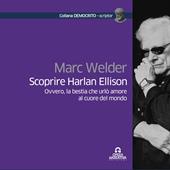 Scoprire Harlan Ellison. Ovvero, la bestia che urlò amore al cuore del mondo