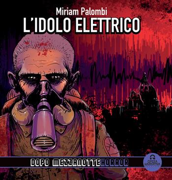 L'idolo elettrico. Dopo mezzanotte - Miriam Palombi - Libro OperaNarrativa 2025 | Libraccio.it