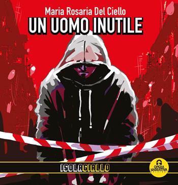 Un uomo inutile - Maria Rosaria Del Ciello - Libro OperaNarrativa 2025 | Libraccio.it