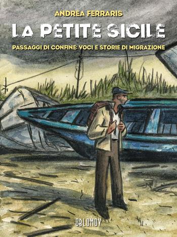 La petite Sicile. Passaggi di confine: voci e storie di migrazione - Andrea Ferraris - Libro Oblomov Edizioni 2026, Herriman | Libraccio.it